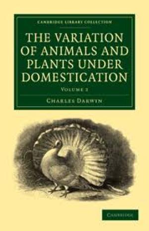 The Variation of Animals and Plants Under Domestication, Vol. I.